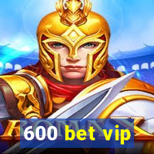 600 bet vip